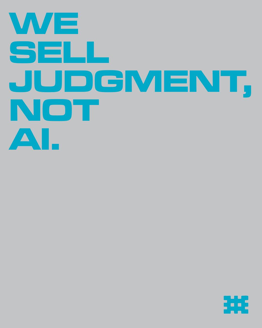 We sell judgment, not AI.